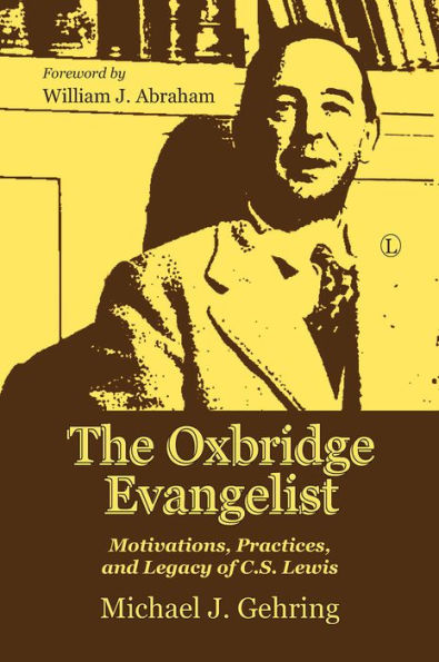 The Oxbridge Evangelist: Motivations, Practices, and Legacy of C.S. Lewis