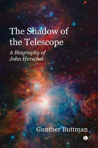 The Shadow of the Telescope: A Biography of John Herschel