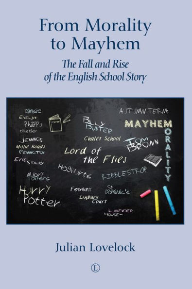 From Morality to Mayhem: The Fall and Rise of the English School Story