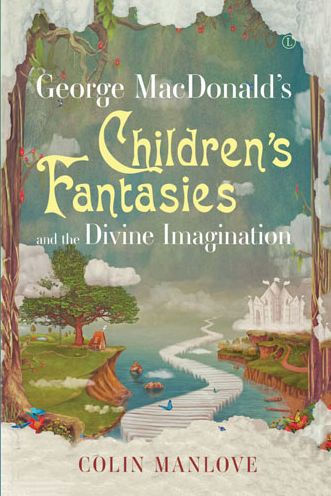 George MacDonald's Children's Fantasies and the Divine Imagination