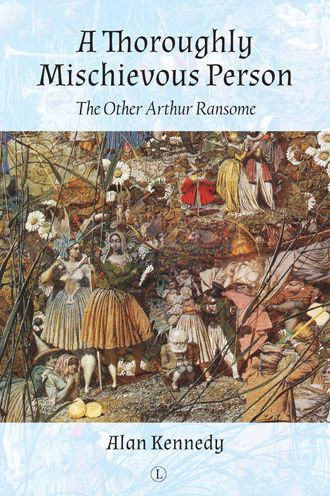 A Thoroughly Mischievous Person: The Other Arthur Ransome