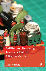 Title: Building and Designing Transistor Radios: A Beginner's Guide, Author: R. H. Warring
