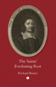 Title: The Saint's Everlasting Rest, Author: Richard Baxter