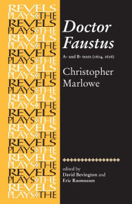 Title: Doctor Faustus, A- and B- Texts 1604: Christopher Marlowe / Edition 1, Author: Eric Rasmussen
