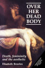 Over her dead body: Death, femininity and the aesthetic
