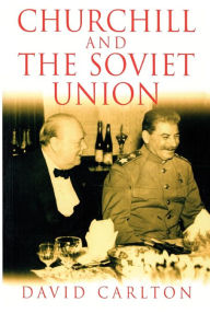 Title: Churchill and the Soviet Union, Author: David Carlton
