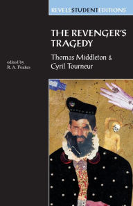 Title: The Revenger's Tragedy: Thomas Middleton / Cyril Tourneur / Edition 1, Author: R.A. Foakes