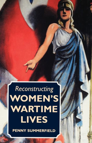 Reconstructing Women's Wartime Lives: Discourse and subjectivity in oral histories of the Second World War