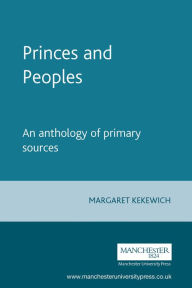 Title: Princes and Peoples: France and the British Isles 1620-1714 - an anthology of primary sources, Author: Margaret Kekewich