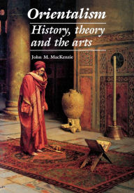 Title: Orientalism: History, Theory and the Arts, Author: John M. MacKenzie