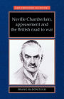 Neville Chamberlain, appeasement and the British road to war