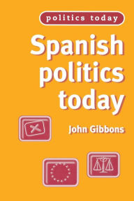 Title: Spanish politics today, Author: John Gibbons