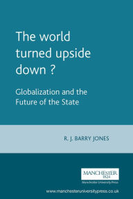 Title: The world turned upside down?: Globalization and the future of the state, Author: R. Jones