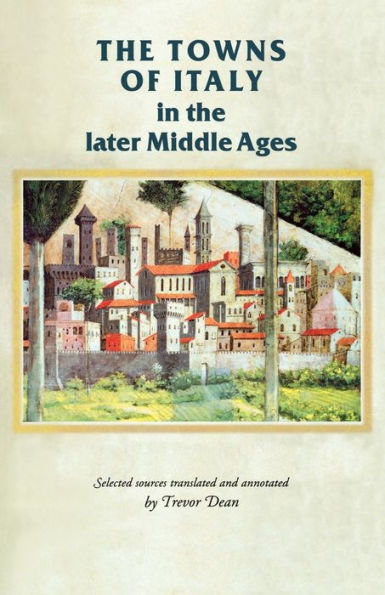 The towns of Italy in the later Middle Ages / Edition 1