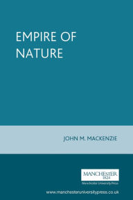 Title: Empire of Nature: Hunting, Conservation and British Imperialism, Author: Mackenzie