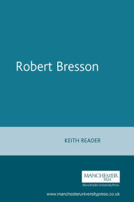 Title: Robert Bresson, Author: Keith Reader