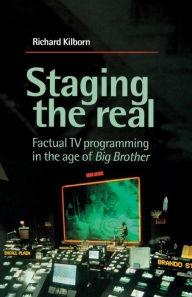 Title: Staging the real: Factual TV programming in the age of 'Big Brother', Author: Richard Kilborn