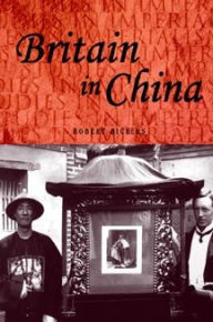 Title: Britain in China, Author: Robert Bickers