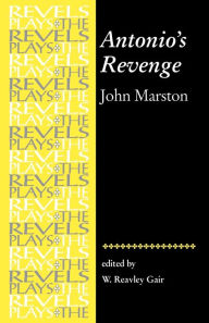 Title: Antonio's Revenge: by John Marston / Edition 1, Author: W Gair