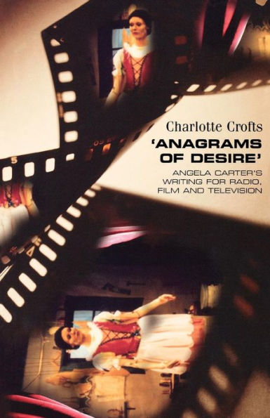 'Anagrams of desire': Angela Carter's writing for radio, film and television