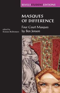 Title: Masques of Difference: Four court masques by Ben Jonson, Author: Kristen McDermott
