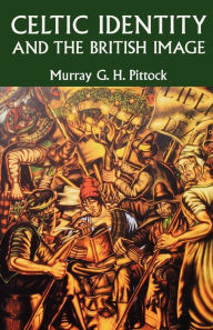 Title: Celtic Identity and the British Image / Edition 1, Author: Murray Pittock