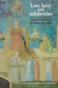 Title: Law, laity and solidarities: Essays in honour of Susan Reynolds, Author: Pauline Stafford