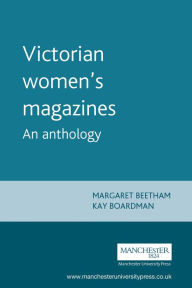 Title: Victorian women's magazines: An anthology, Author: Margaret Beetham