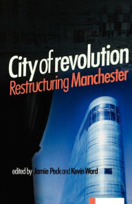 Title: City of Revolution: Restructuring Manchester, Author: Jamie Peck