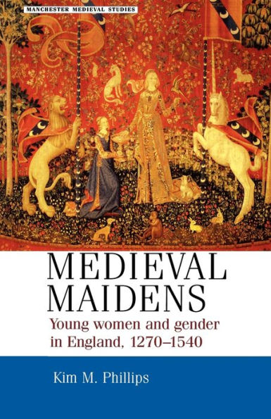 Medieval maidens: Young women and gender in England, 1270-1540