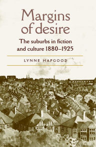 Title: Margins of desire: The suburbs in fiction and culture 1880-1925, Author: Lynne Hapgood