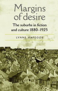 Title: Margins of desire: The suburbs in fiction and culture 1880-1925, Author: Lynne Hapgood