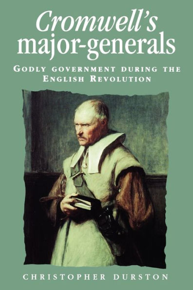 Cromwell's major-generals: Godly government during the English Revolution