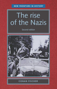Title: The rise of the Nazis / Edition 2, Author: Conan Fischer