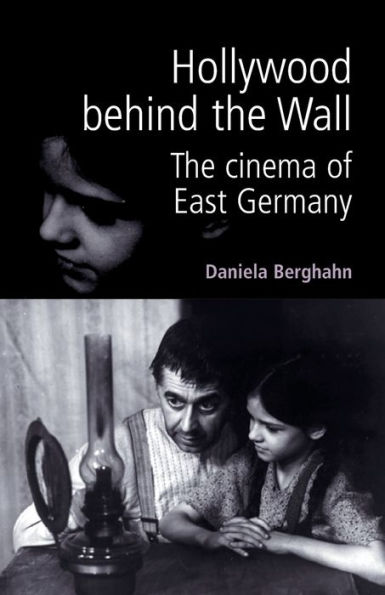 Hollywood behind the wall: The cinema of East Germany / Edition 1