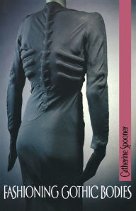Title: Fashioning Gothic bodies, Author: Catherine Spooner