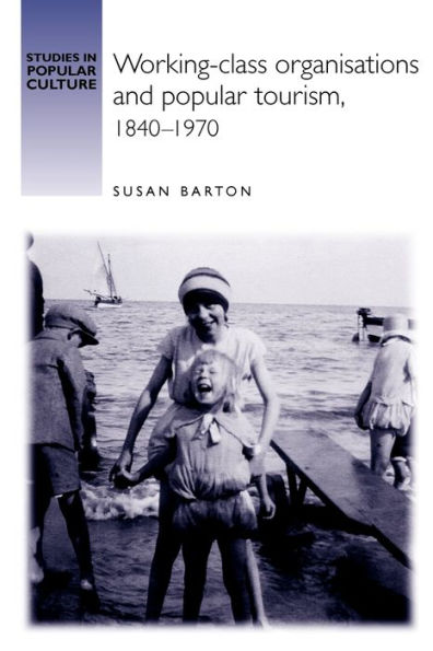 Working-class organisations and popular tourism, 1840-1970