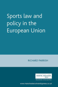 Title: Sports law and policy in the European Union, Author: Richard Parrish