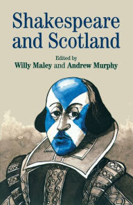 Title: Shakespeare and Scotland, Author: Willy Maley