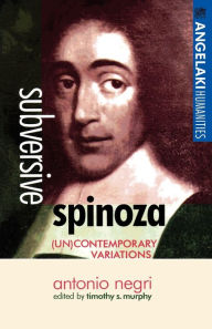Title: Subversive Spinoza: Antonio Negri, Author: Timothy S. Murphy