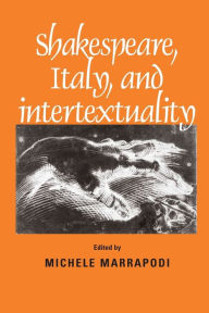 Title: Shakespeare, Italy and intertextuality, Author: Michele Marrapodi