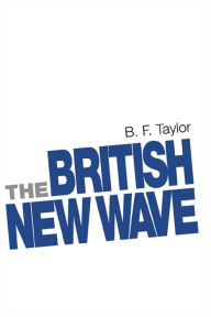 Title: The British New Wave: A certain tendency?, Author: B. F. Taylor