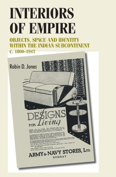 Interiors of empire: Objects, space and identity within the Indian Subcontinent, c. 1800-1947