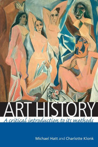 Title: Art history: A critical introduction to its methods / Edition 1, Author: Michael Hatt