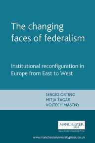 Title: The changing faces of federalism: Institutional reconfiguration in Europe from East to West, Author: Sergio Ortino