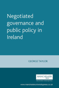 Title: Negotiated governance and public policy in Ireland, Author: George Taylor