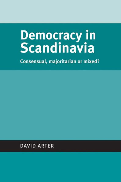 Democracy Scandinavia: Consensual, majoritarian or mixed?