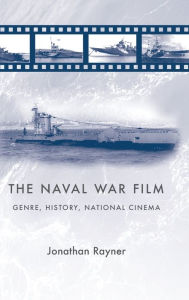 Title: The naval war film: Genre, history and national cinema, Author: Jonathan Rayner