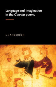 Title: Language and imagination in the Gawain poems, Author: J. Anderson