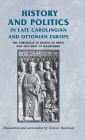 History and politics in late Carolingian and Ottonian Europe: The Chronicle of Regino of Prüm and Adalbert of Magdeburg